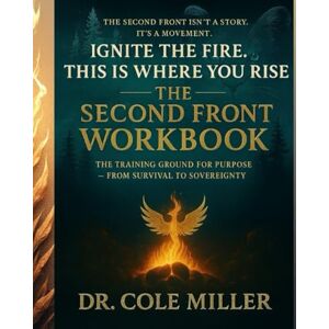 Miller, Dr. Cole The Second Front Workbook: The Training Ground for Purpose: From Survival to Sovereignty Miller, Dr. Cole The Second Front Workbook: The Training Ground for Purpose: From Survival to Sovereignty