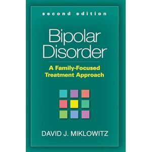 Miklowitz, David J. Bipolar Disorder, Second Edition: A Family-Focused Treatment Approach Miklowitz, David J. Bipolar Disorder, Second Edition: A Family-Focused Treatment Approach