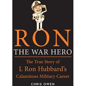 Owen, Chris Ron The War Hero: The True Story of L Ron Hubbard's Calamitous Military Career Owen, Chris Ron The War Hero: The True Story of L Ron Hubbard's Calamitous Military Career