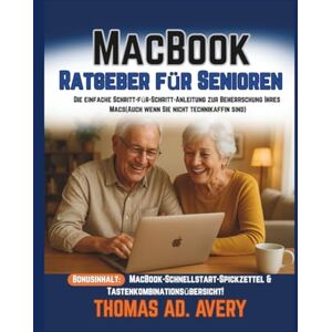 Avery MacBook-Ratgeber für Senioren: Die einfache Schritt-für-Schritt-Anleitung zur Beherrschung Ihres Macs (Auch wenn Sie nicht technikaffin sind) Avery MacBook-Ratgeber für Senioren: Die einfache Schritt-für-Schritt-Anleitung zur Beherrschung Ihres Macs (Auch wenn Sie nicht technikaffin sind)