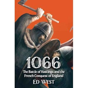West, Ed 1066: The Battle of Hastings and the French Conquest of England (West's Histories, 2) West, Ed 1066: The Battle of Hastings and the French Conquest of England (West's Histories, 2)