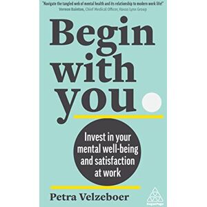 Velzeboer, Petra Begin With You: Invest in Your Mental Well-being and Satisfaction at Work Velzeboer, Petra Begin With You: Invest in Your Mental Well-being and Satisfaction at Work