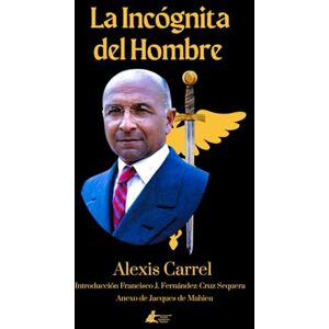 Carrel, Alexis La Incógnita del Hombre (Colección Sociedad Spengleriana Española) Carrel, Alexis La Incógnita del Hombre (Colección Sociedad Spengleriana Española)