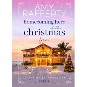 Rafferty, Amy Homecoming Hero at the Christmas Inn (Lights of St. Augustine) Rafferty, Amy Homecoming Hero at the Christmas Inn (Lights of St. Augustine)