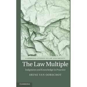 van Oorschot, Irene The Law Multiple: Judgment and Knowledge in Practice (Cambridge Studies in Law and Society) van Oorschot, Irene The Law Multiple: Judgment and Knowledge in Practice (Cambridge Studies in Law and Society)
