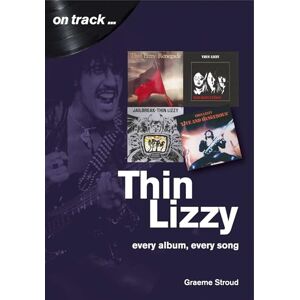 Graeme Stroud Thin Lizzy: Every Album, Every Song (On Track) Graeme Stroud Thin Lizzy: Every Album, Every Song (On Track)