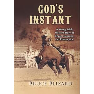 Blizard, Bruce God's Instant: Rodeo, Revenge, and Redemption Blizard, Bruce God's Instant: Rodeo, Revenge, and Redemption