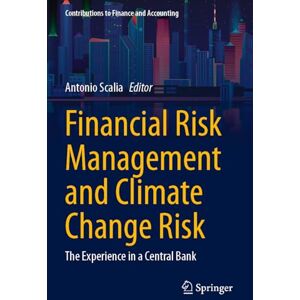 Financial Risk Management and Climate Change Risk: The Experience in a Central Bank (Contributions to Finance and Accounting) Financial Risk Management and Climate Change Risk: The Experience in a Central Bank (Contributions to Finance and Accounting)