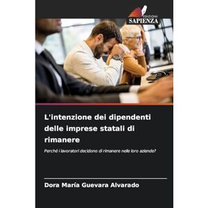 Guevara Alvarado, Dora María L'intenzione dei dipendenti delle imprese statali di rimanere: Perché i lavoratori decidono di rimanere nelle loro aziende? Guevara Alvarado, Dora María L'intenzione dei dipendenti delle imprese statali di rimanere: Perché i lavoratori decidono di rimanere nelle loro aziende?