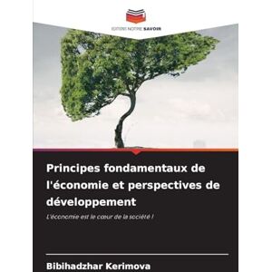 Kerimova, Bibihadzhar Principes fondamentaux de l'économie et perspectives de développement: L'économie est le c¿ur de la société ! Kerimova, Bibihadzhar Principes fondamentaux de l'économie et perspectives de développement: L'économie est le c¿ur de la société !