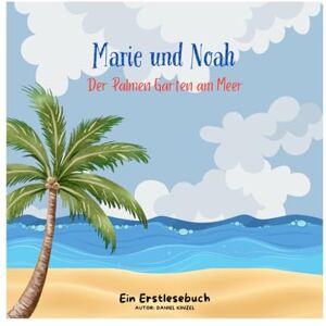 Kinzel, Daniel Marie und Noah Der Palmen Garten am Meer: Ein Erstlesebuch über den Urlaub. Kinzel, Daniel Marie und Noah Der Palmen Garten am Meer: Ein Erstlesebuch über den Urlaub.
