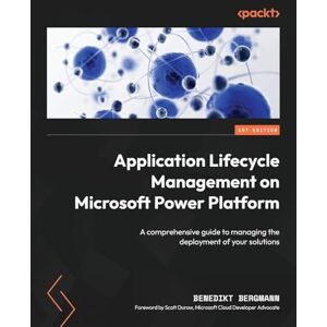 Bergmann, Benedikt Application Lifecycle Management on Microsoft Power Platform: A comprehensive guide to managing the deployment of your solutions Bergmann, Benedikt Application Lifecycle Management on Microsoft Power Platform: A comprehensive guide to managing the deployment of your solutions