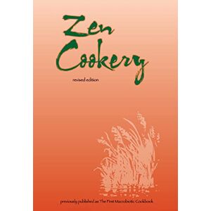 Aihara, Cornellia Zen Cookery: Previously Published as The First Macrobiotic Cookbook Aihara, Cornellia Zen Cookery: Previously Published as The First Macrobiotic Cookbook