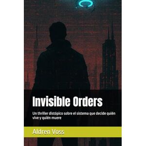 Voss Invisible Orders: Un thriller distópico sobre el sistema que decide quién vive y quién muere Voss Invisible Orders: Un thriller distópico sobre el sistema que decide quién vive y quién muere