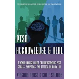 Cruse, Virginia Acknowledge & Heal: A Women-Focused Guide to PTSD: A Women-Focused Guide To Understanding PTSD: 3 (Women's Guide to PTSD) Cruse, Virginia Acknowledge & Heal: A Women-Focused Guide to PTSD: A Women-Focused Guide To Understanding PTSD: 3 (Women's Guide to PTSD)