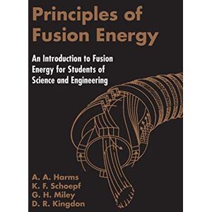 Harms, A A Principles Of Fusion Energy: An Introduction To Fusion Energy For Students Of Science And Engineering Harms, A A Principles Of Fusion Energy: An Introduction To Fusion Energy For Students Of Science And Engineering