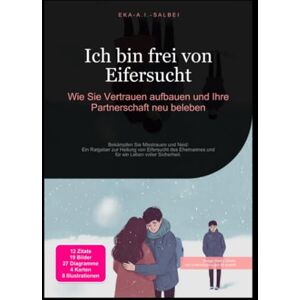 Salbei, Eka A.I. Ich bin frei von Eifersucht: Wie Sie Vertrauen aufbauen und Ihre Partnerschaft neu beleben Salbei, Eka A.I. Ich bin frei von Eifersucht: Wie Sie Vertrauen aufbauen und Ihre Partnerschaft neu beleben