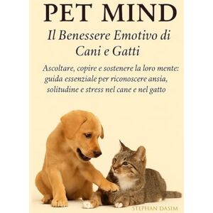 Dasim, Stephan Pet Mind – Il Benessere Emotivo di Cani e Gatti: Ascoltare, capire e sostenere la loro mente: guida essenziale per riconoscere ansia, solitudine e stress nel cane e nel gatto (Sweet Pet) Dasim, Stephan Pet Mind – Il Benessere Emotivo di Cani e Gatti: Ascoltare, capire e sostenere la loro mente: guida essenziale per riconoscere ansia, solitudine e stress nel cane e nel gatto (Sweet Pet)