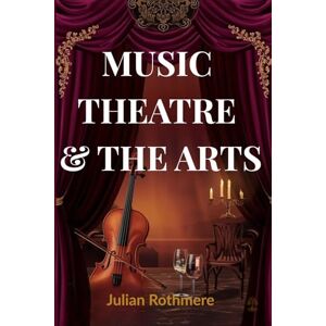 Rothmere, Julian MUSIC, THEATRE & THE ARTS (Beyond Banking: The Untold Legacy of the Rothschild Family) Rothmere, Julian MUSIC, THEATRE & THE ARTS (Beyond Banking: The Untold Legacy of the Rothschild Family)