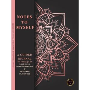 Zieman, Bonnie Notes to Myself: A Guided Journal for Letting Go of Long-Held Disappointments & Unspoken Injustices Zieman, Bonnie Notes to Myself: A Guided Journal for Letting Go of Long-Held Disappointments & Unspoken Injustices