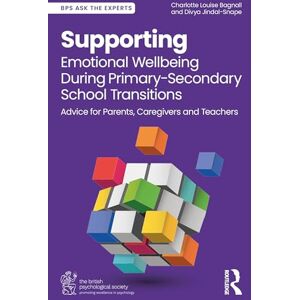 Louise Bagnall, Charlotte Supporting Emotional Wellbeing During Primary-Secondary School Transitions: Advice for Parents, Caregivers and Teachers (BPS Ask The Experts in Psychology Series) Louise Bagnall, Charlotte Supporting Emotional Wellbeing During Primary-Secondary School Transitions: Advice for Parents, Caregivers and Teachers (BPS Ask The Experts in Psychology Series)