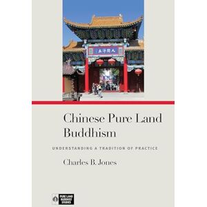 Jones, Charles B. Chinese Pure Land Buddhism: Understanding a Tradition of Practice (Pure Land Buddhist Studies) Jones, Charles B. Chinese Pure Land Buddhism: Understanding a Tradition of Practice (Pure Land Buddhist Studies)