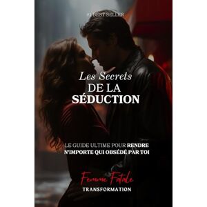 O., Juliette Les Secrets de la Séduction: Le guide ultime pour rendre n'importe qui obsédé par toi (Femme Fatale Transformation) O., Juliette Les Secrets de la Séduction: Le guide ultime pour rendre n'importe qui obsédé par toi (Femme Fatale Transformation)