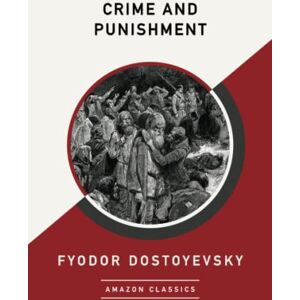 Dostoyevsky, Fyodor Crime and Punishment (AmazonClassics Edition) Dostoyevsky, Fyodor Crime and Punishment (AmazonClassics Edition)