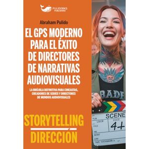 Pulido, Abraham EL GPS MODERNO PARA EL ÉXITO DE DIRECTORES DE NARRATIVAS AUDIOVISUALES: La brújula definitiva para cineastas, creadores de series y directores de los ... ÉXITO EN ARTES ESCÉNICAS Y ENTRETENIMIENTO) Pulido, Abraham EL GPS MODERNO PARA EL ÉXITO DE DIRECTORES DE NARRATIVAS AUDIOVISUALES: La brújula definitiva para cineastas, creadores de series y directores de los ... ÉXITO EN ARTES ESCÉNICAS Y ENTRETENIMIENTO)