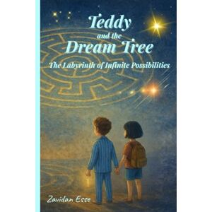 Esse, Zavidan Teddy and the Dream Tree The Labyrinth of Infinite Possibilities: Volume 3 An illustrated children's tale: a journey through magic, friendship, and infinite possibilities Esse, Zavidan Teddy and the Dream Tree The Labyrinth of Infinite Possibilities: Volume 3 An illustrated children's tale: a journey through magic, friendship, and infinite possibilities