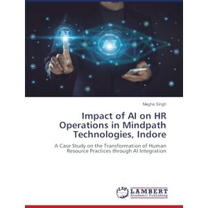 Singh, Megha Impact of AI on HR Operations in Mindpath Technologies, Indore: A Case Study on the Transformation of Human Resource Practices through AI Integration Singh, Megha Impact of AI on HR Operations in Mindpath Technologies, Indore: A Case Study on the Transformation of Human Resource Practices through AI Integration