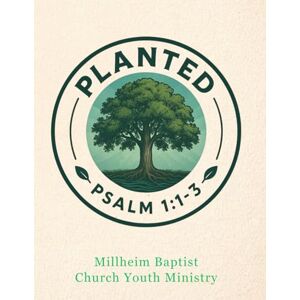 Church, Millheim Baptist PLANTED YOUTH MINISTRY: Rooting Our Lives in God's Word Church, Millheim Baptist PLANTED YOUTH MINISTRY: Rooting Our Lives in God's Word