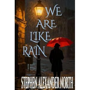 North, Stephen Alexander We Are Like Rain (Florida Man Writes Poetry) North, Stephen Alexander We Are Like Rain (Florida Man Writes Poetry)