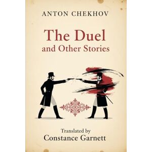 ANTON CHEKHOV The Duel and Other Stories ANTON CHEKHOV The Duel and Other Stories