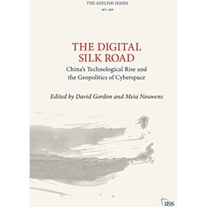 The Digital Silk Road: China’s Technological Rise and the Geopolitics of Cyberspace (Adelphi series) The Digital Silk Road: China’s Technological Rise and the Geopolitics of Cyberspace (Adelphi series)