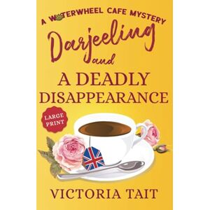 Tait, Victoria Darjeeling and A Deadly Disappearance (Large Print: A Waterwheel Cafe Mystery) Tait, Victoria Darjeeling and A Deadly Disappearance (Large Print: A Waterwheel Cafe Mystery)