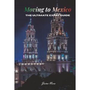 Nova, Jaime Moving to Mexico: The Ultimate Expat Guide Nova, Jaime Moving to Mexico: The Ultimate Expat Guide