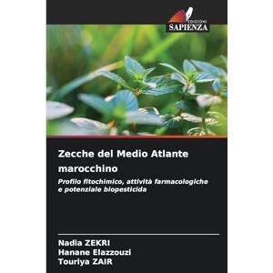 Zekri, Nadia Zecche del Medio Atlante marocchino: Profilo fitochimico, attività farmacologiche e potenziale biopesticida Zekri, Nadia Zecche del Medio Atlante marocchino: Profilo fitochimico, attività farmacologiche e potenziale biopesticida