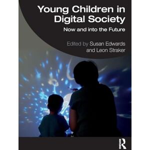 Young Children in Digital Society: Now and into the Future Young Children in Digital Society: Now and into the Future