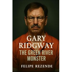 REZENDE, FELIPE ERAK Gary Ridgway: The Green River Monster (Voices of Evil: The Minds of History’s Most Notorious Serial Killers) REZENDE, FELIPE ERAK Gary Ridgway: The Green River Monster (Voices of Evil: The Minds of History’s Most Notorious Serial Killers)