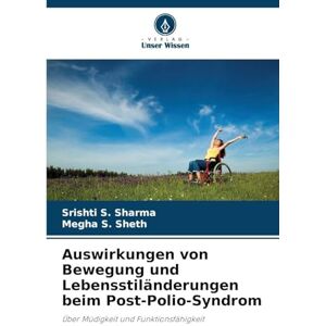 Sharma, Srishti S Auswirkungen von Bewegung und Lebensstiländerungen beim Post-Polio-Syndrom: Über Müdigkeit und Funktionsfähigkeit Sharma, Srishti S Auswirkungen von Bewegung und Lebensstiländerungen beim Post-Polio-Syndrom: Über Müdigkeit und Funktionsfähigkeit