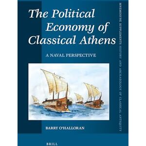 Barry OHalloran The Political Economy of Classical Athens: A Naval Perspective: 425 (Mnemosyne, Supplements, History and Archaeology of Classical Antiquity, 425) Barry OHalloran The Political Economy of Classical Athens: A Naval Perspective: 425 (Mnemosyne, Supplements, History and Archaeology of Classical Antiquity, 425)