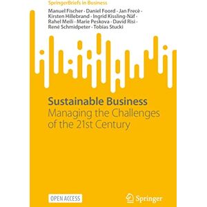 Fischer, Manuel Sustainable Business: Managing the Challenges of the 21st Century (SpringerBriefs in Business) Fischer, Manuel Sustainable Business: Managing the Challenges of the 21st Century (SpringerBriefs in Business)