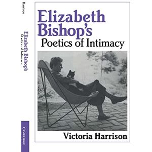 Harrison, Victoria Elizabeth Bishop's Poetics: 62 (Cambridge Studies in American Literature and Culture, Series Number 62) Harrison, Victoria Elizabeth Bishop's Poetics: 62 (Cambridge Studies in American Literature and Culture, Series Number 62)