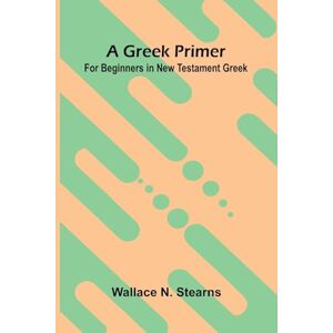 N Stearns, Wallace Doctrina Christiana (Edition1): For Beginners In New Testament Greek N Stearns, Wallace Doctrina Christiana (Edition1): For Beginners In New Testament Greek