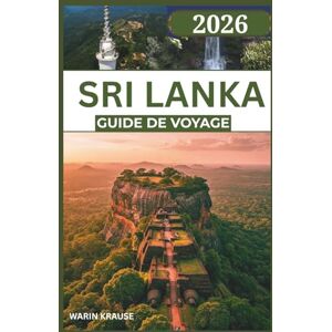 Krause, Warin SRI LANKA GUIDE DE VOYAGE 2026: Un voyage à travers des merveilles côtières, des royaumes anciens et des itinéraires riches en nature, conçu pour les explorateurs curieux. Krause, Warin SRI LANKA GUIDE DE VOYAGE 2026: Un voyage à travers des merveilles côtières, des royaumes anciens et des itinéraires riches en nature, conçu pour les explorateurs curieux.