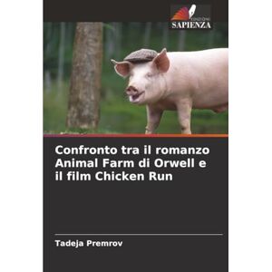 Premrov, Tadeja Confronto tra il romanzo Animal Farm di Orwell e il film Chicken Run Premrov, Tadeja Confronto tra il romanzo Animal Farm di Orwell e il film Chicken Run
