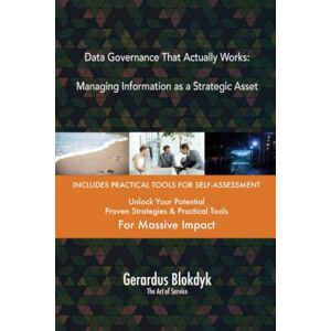 Gerardus Blokdyk - The Art of Service Data Governance That Actually Works: Managing Information as a Strategic Asset Gerardus Blokdyk - The Art of Service Data Governance That Actually Works: Managing Information as a Strategic Asset