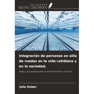 Holper, Julia Integración de personas en silla de ruedas en la vida cotidiana y en la sociedad.: Ideas y propuestas para un entrenamiento conjunto Holper, Julia Integración de personas en silla de ruedas en la vida cotidiana y en la sociedad.: Ideas y propuestas para un entrenamiento conjunto
