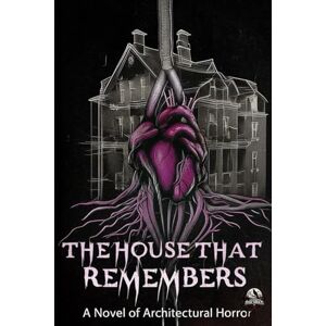 Heredia Navarro, Ivan THE HOUSE THAT REMEMBERS: A Novel of Architectural Horror Heredia Navarro, Ivan THE HOUSE THAT REMEMBERS: A Novel of Architectural Horror